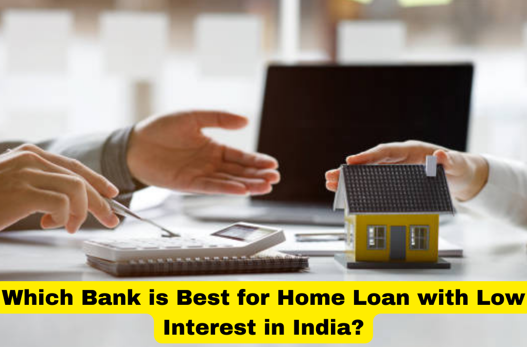 Which Bank is Best for Home Loan with Low Interest