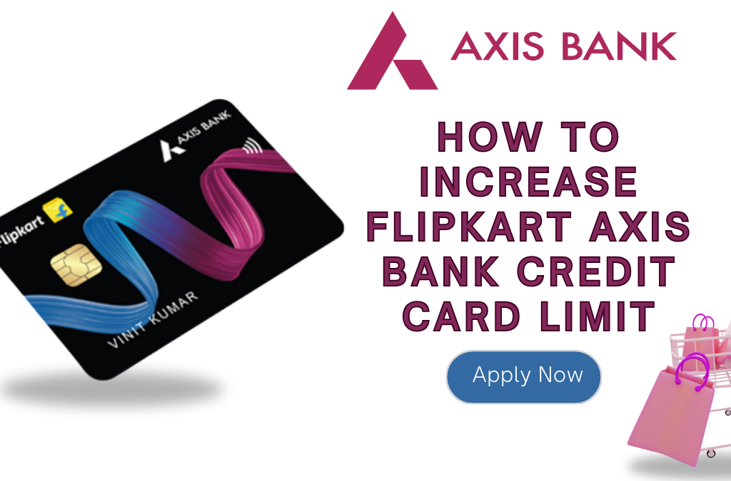 How to Increase Flipkart Axis Bank Credit Card Limit